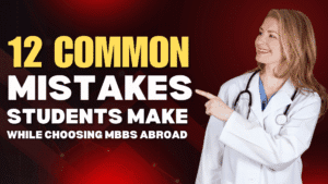 12 Common Mistakes Students Make While Choosing MBBS Abroad